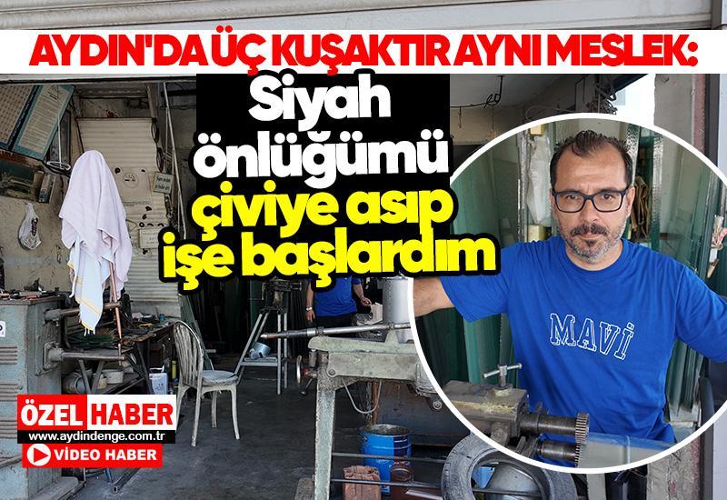 Aydın'da üç kuşaktır aynı meslek: Siyah önlüğümü çiviye asıp işe başlardım