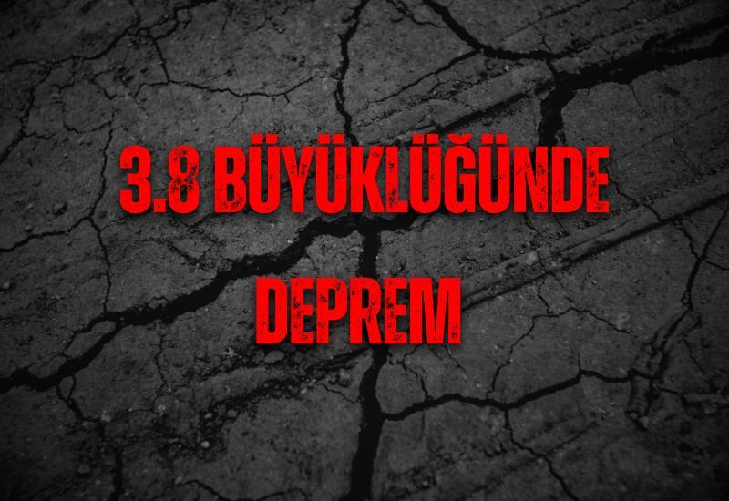 3.8 büyüklüğünde deprem