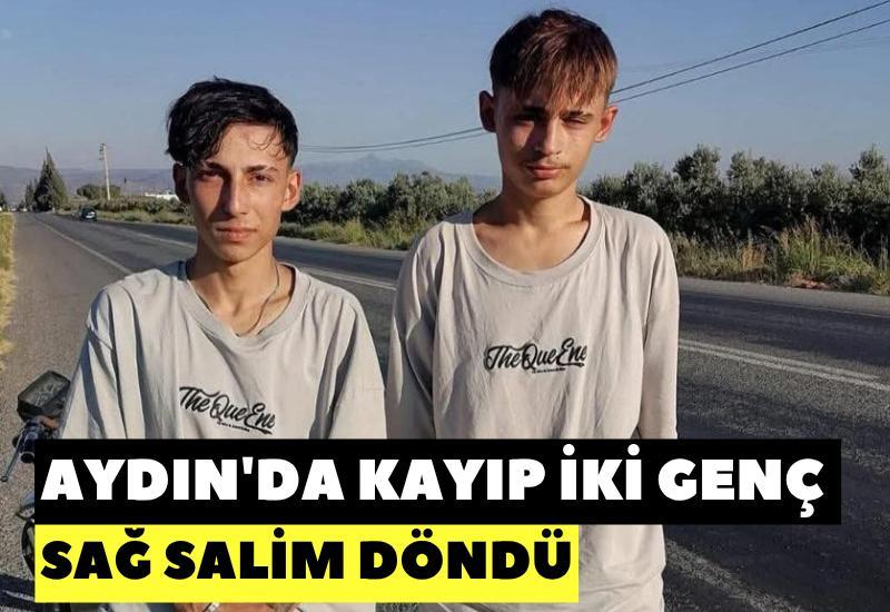 Aydın'da kayıp iki genç sağ salim döndü
