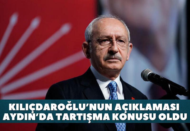 Kılıçdaroğlu’nun açıklaması Aydın’da tartışma konusu oldu