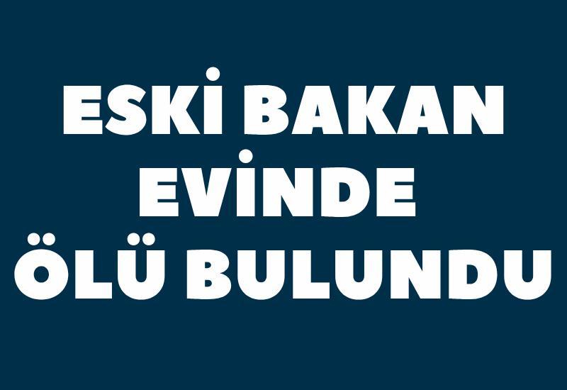 Eski bakan evinde ölü bulundu