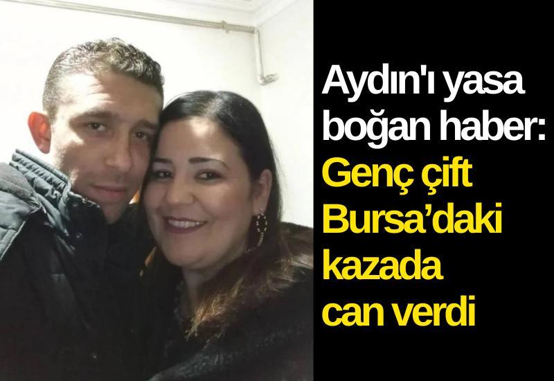 Aydın'ı yasa boğan haber: Genç çift Bursa’daki kazada can verdi