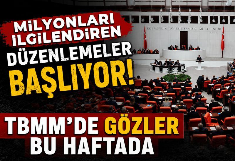 Milyonları ilgilendiren düzenlemeler başlıyor! TBMM'de gözler bu haftada