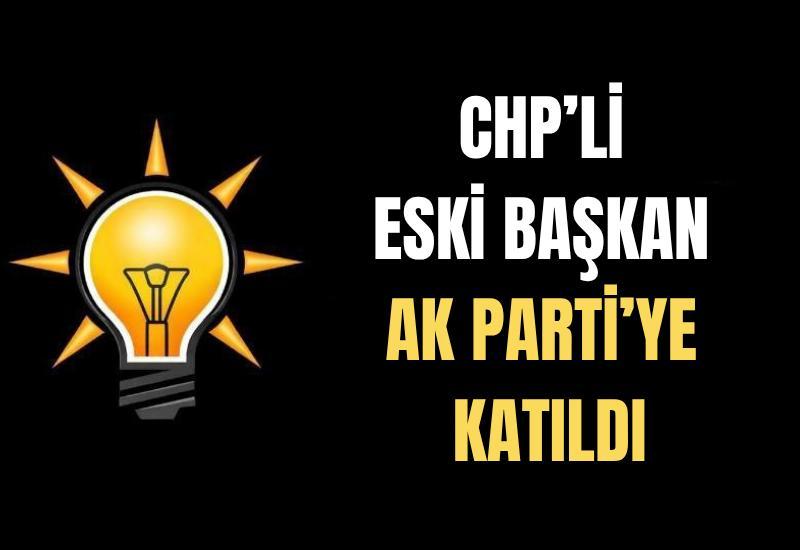 CHP’li eski başkan AK Parti’ye katıldı