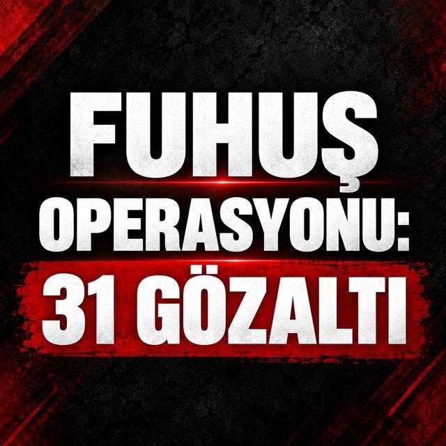Fuhuş operasyonu: 31 gözaltı