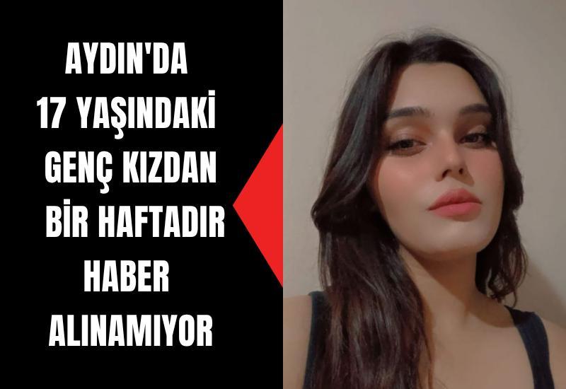 Aydın'da 17 yaşındaki genç kızdan bir haftadır haber alınamıyor