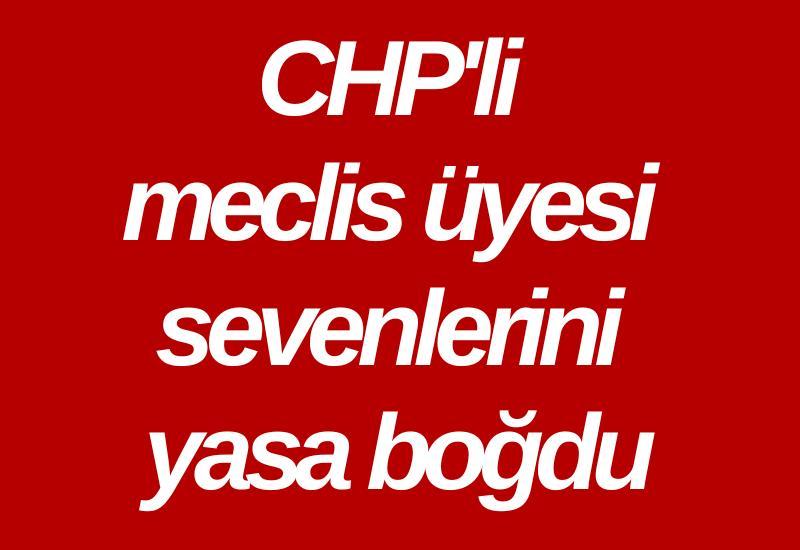 CHP'li meclis üyesi sevenlerini yasa boğdu