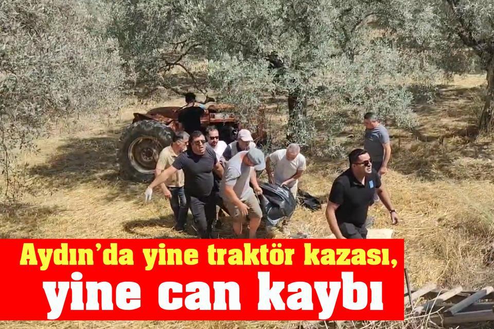 Aydın’da yine traktör kazası, yine can kaybı