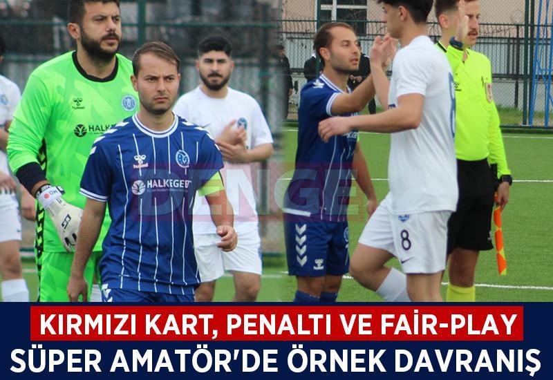 Kırmızı kart, penaltı ve fair-play: Süper Amatör'de örnek davranış