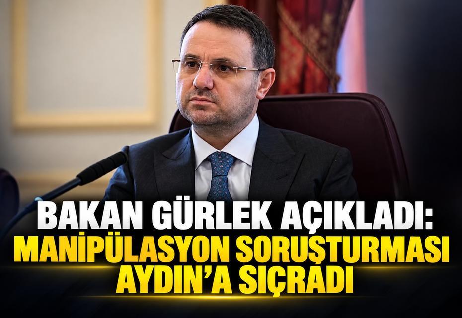 Bakan Gürlek açıkladı: Manipülasyon soruşturması Aydın’a sıçradı