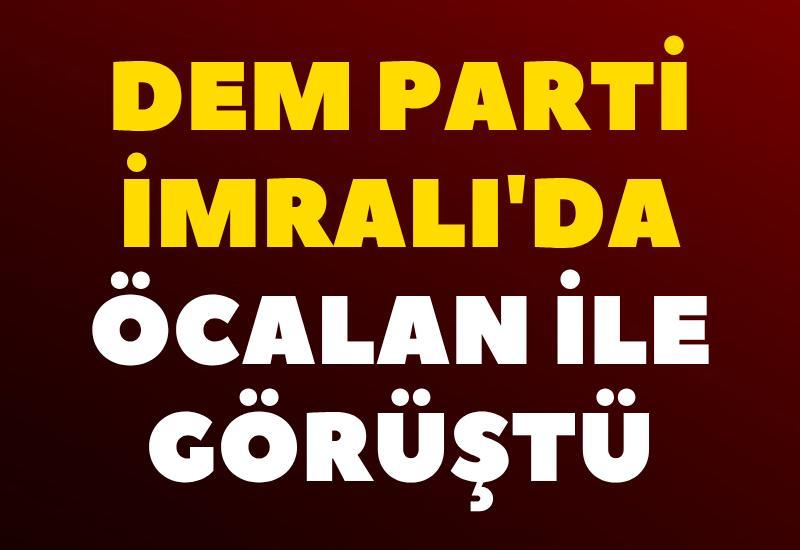 DEM Parti İmralı'da Öcalan ile görüştü