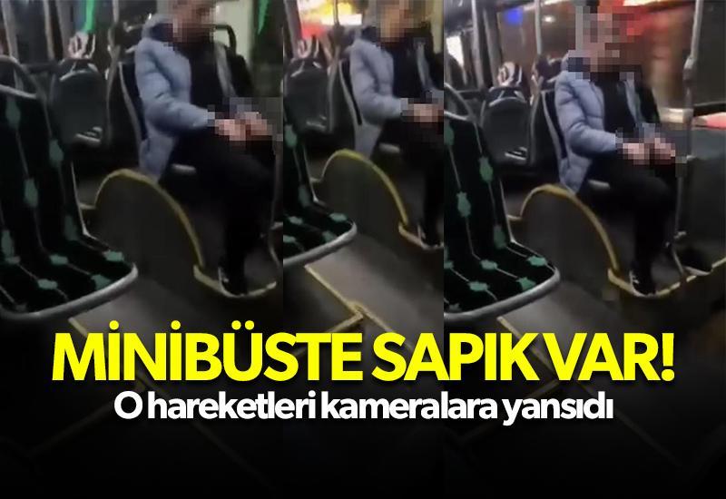 Minibüste sapık var! O hareketleri kameraya yansıdı