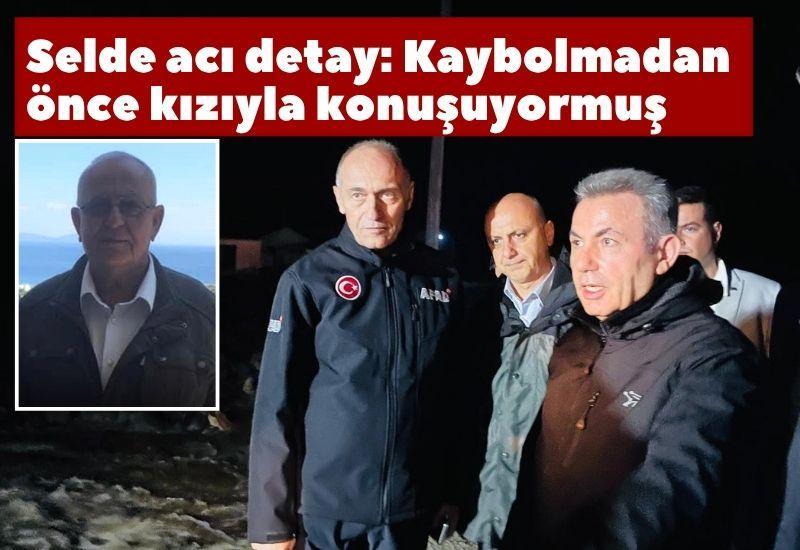 Selde acı detay: Kaybolmadan önce kızıyla konuşuyormuş
