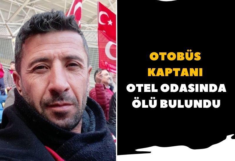 Otobüs kaptanı otel odasında ölü bulundu