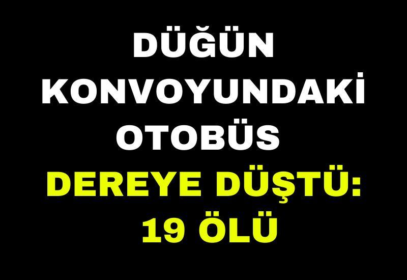 Düğün konvoyundaki otobüs dereye düştü: 19 ölü