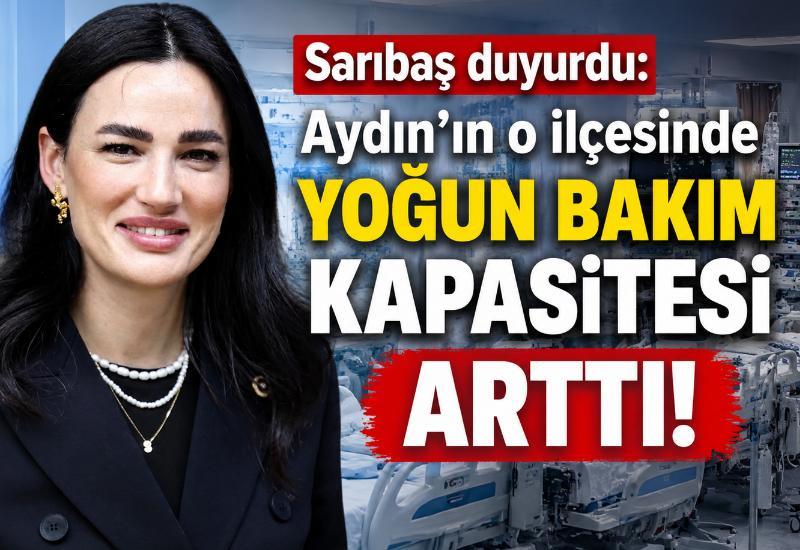 Sarıbaş duyurdu: Aydın’ın o ilçesinde yoğun bakım kapasitesi arttı!