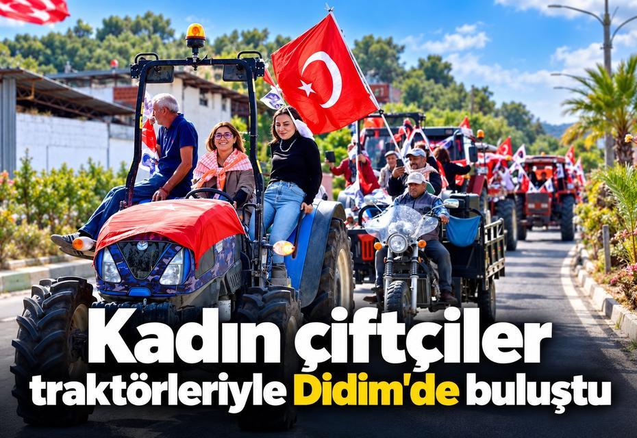 Kadın çiftçiler traktörleriyle Didim'de buluştu
