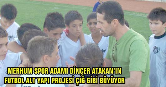 Merhum Dinçer Atakan  15-16 yıl önce Söke de az sayıda  futbol tutkunu çocuklarla yola  çımıştı