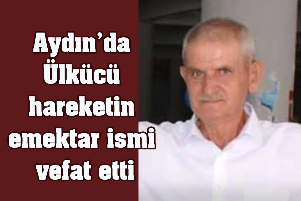 Aydın’da Ülkücü hareketin emektar ismi vefat etti