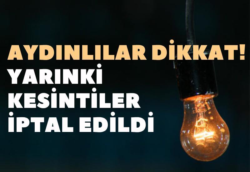 Aydınlılar dikkat! Yarınki kesintiler iptal edildi