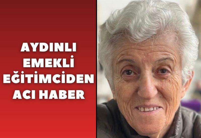 Aydınlı emekli eğitimciden acı haber