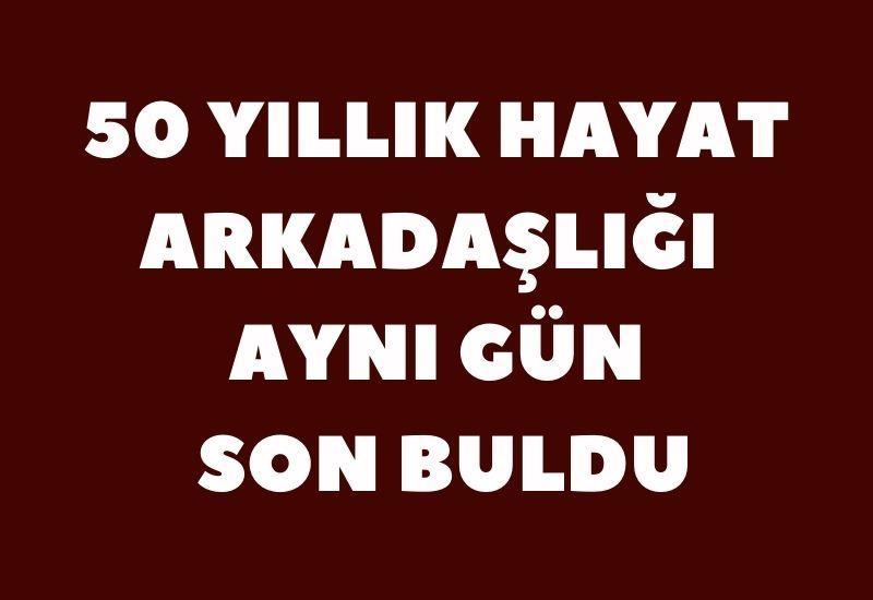 50 yıllık hayat arkadaşlığı aynı gün son buldu