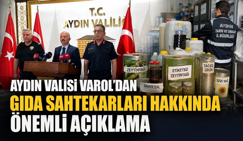 Aydın Valisi Varol’dan gıda sahtekarları hakkında önemli açıklama