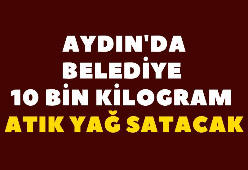 Aydın'da belediye 10 bin kilogram atık yağ satacak