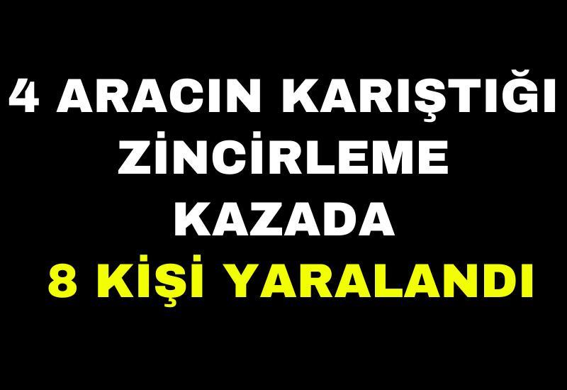 4 aracın karıştığı zincirleme kazada 8 kişi yaralandı