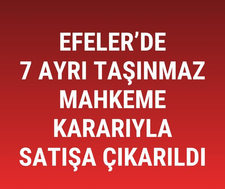 Efeler’de 7 taşınmaz mahkeme kararıyla satışa çıkarıldı