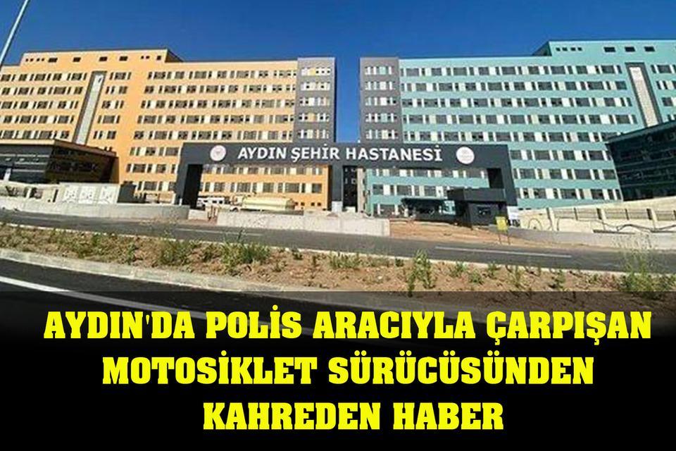Aydın'da polis aracıyla çarpışan motosiklet sürücüsünden kahreden haber