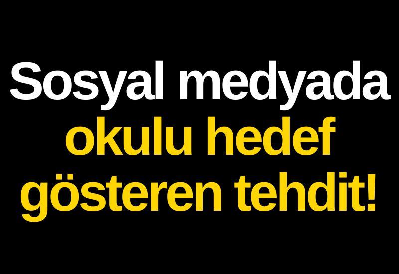 Sosyal medyada okulu hedef gösteren tehdit!