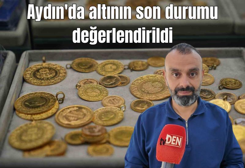 Aydın'da altının son durumu değerlendirildi