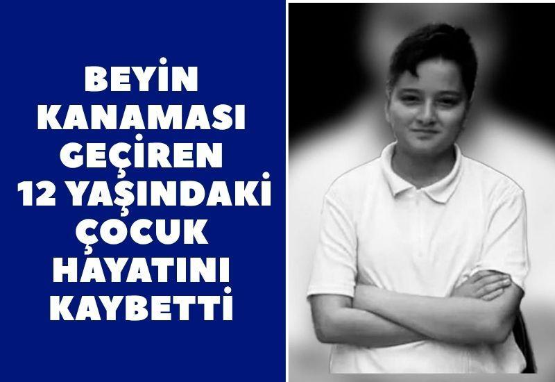 Beyin kanaması geçiren 12 yaşındaki çocuk hayatını kaybetti