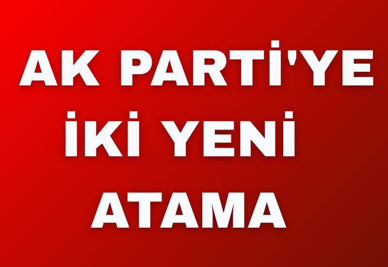 AK Parti'ye iki yeni atama