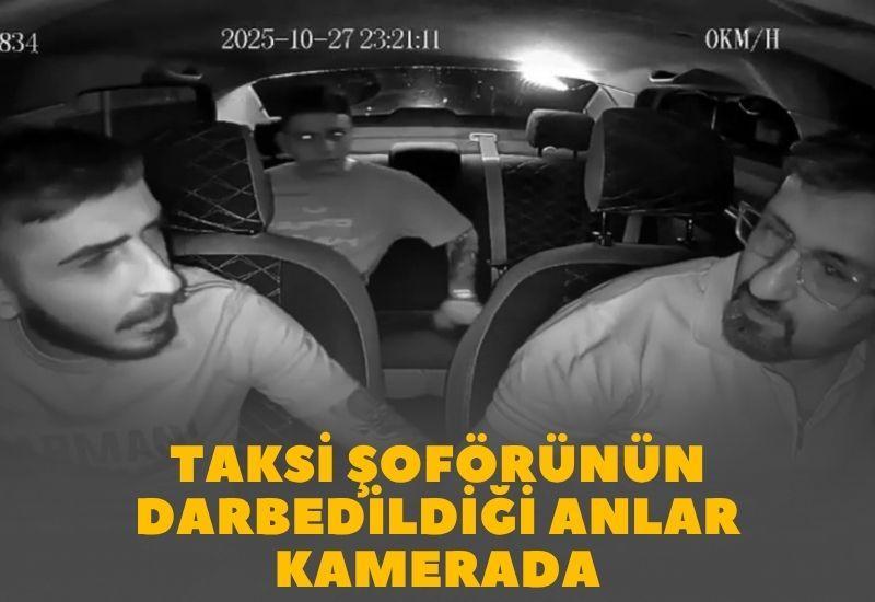 Taksi şoförünün darbedildiği anlar kamerada