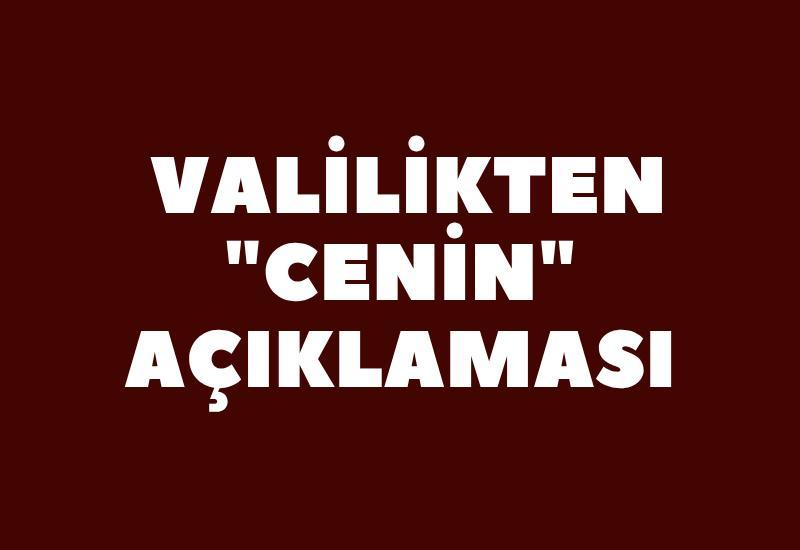 Valilikten "cenin" açıklaması