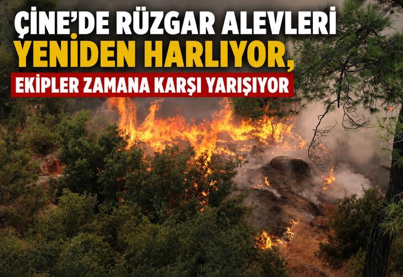 Çine'de rüzgar alevleri yeniden harlıyor, ekipler zamana karşı yarışıyor