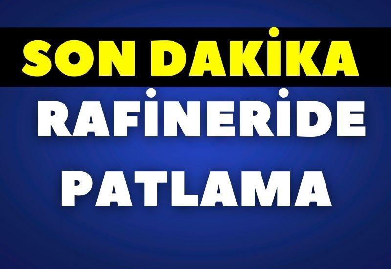 SON DAKİKA! Rafineride patlama