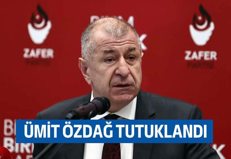 Ümit Özdağ tutuklandı