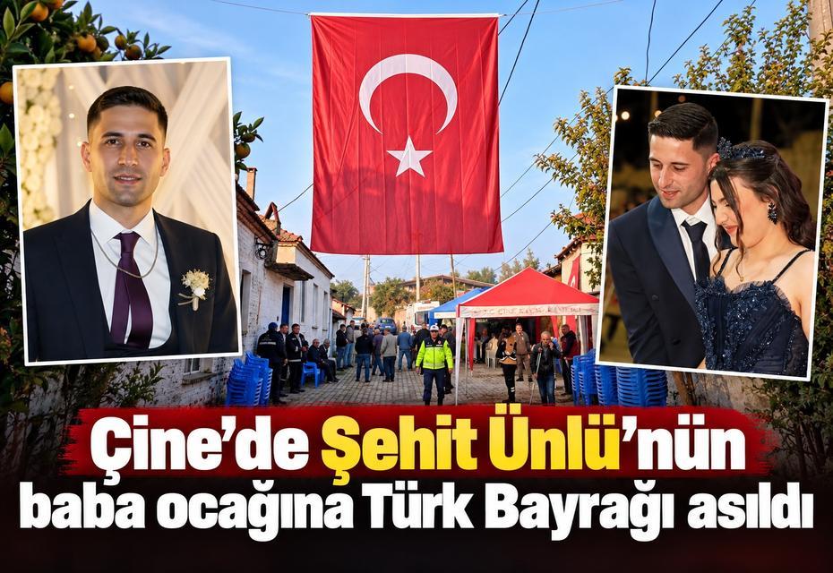 Çine’de Şehit Ünlü’nün baba ocağına Türk Bayrağı asıldı