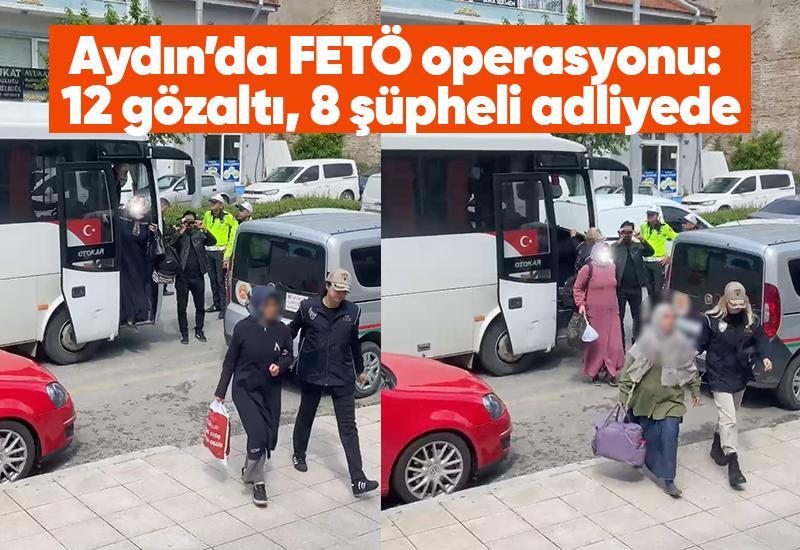 Aydın’da FETÖ operasyonu: 12 gözaltı, 8 şüpheli adliyede