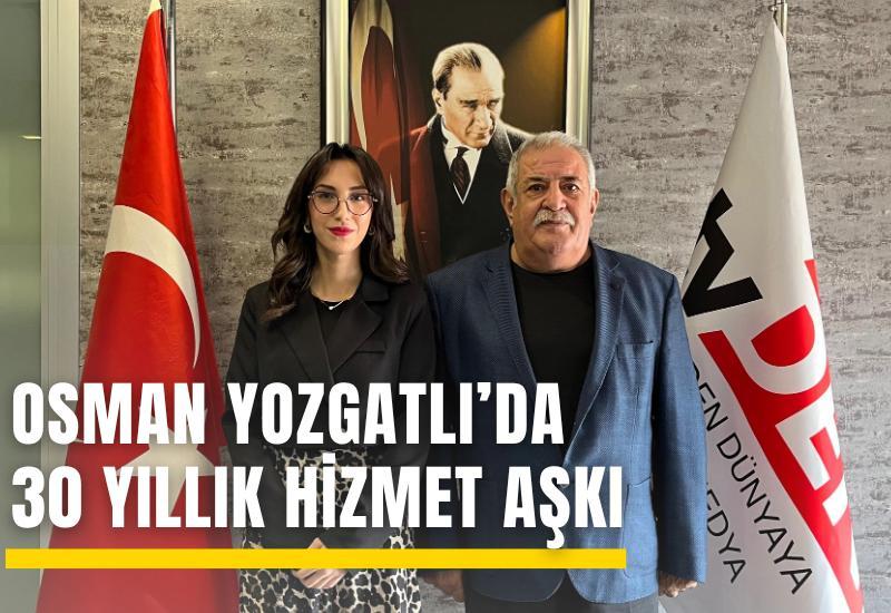 Osman Yozgatlı’da 30 yıllık hizmet aşkı