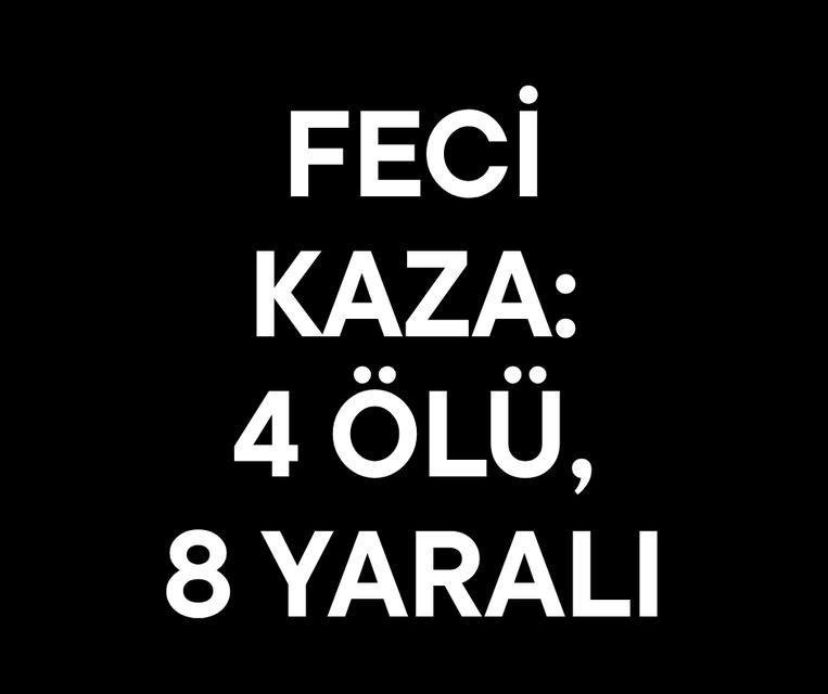 Feci kaza: 4 ölü, 8 yaralı