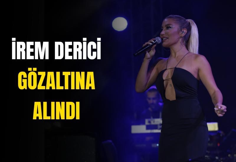 İrem Derici gözaltına alındı