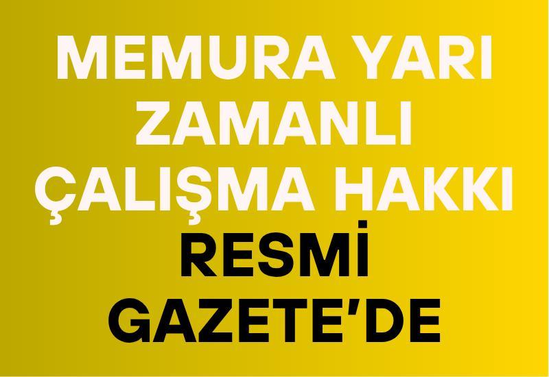 Memura yarı zamanlı çalışma hakkı Resmi Gazete’de
