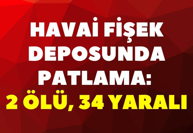 Havai fişek deposunda patlama: 2 ölü, 34 yaralı