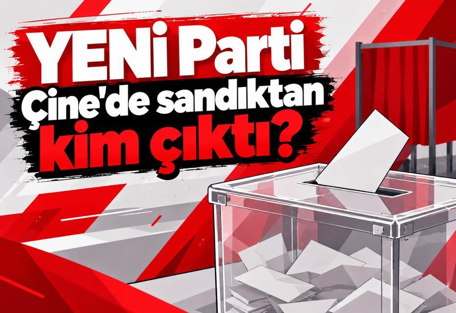 YENİ Parti Çine'de sandıktan kim çıktı?