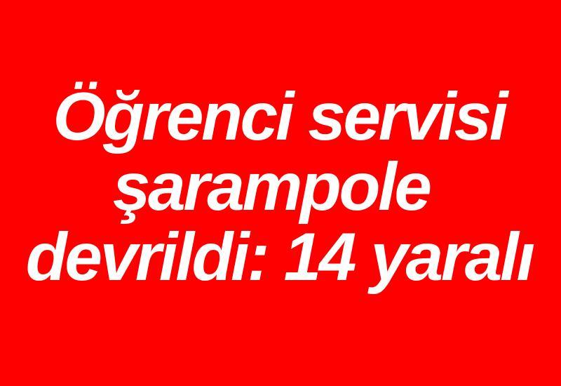 Öğrenci servisi şarampole devrildi: 14 yaralı