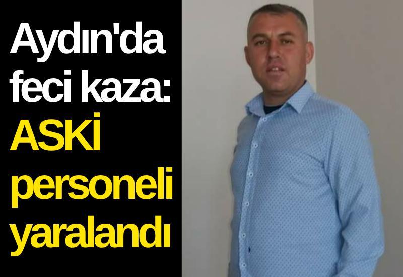 Aydın'da feci kaza: ASKİ personeli yaralandı
